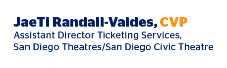 JaeTi Randall-Valdes, CVP Assistant Director Ticketing Services, San Diego Theatres/San Diego Civic Theatre